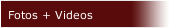 Fotos + Videos