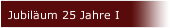 Jubiläum 25 Jahre I