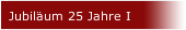 Jubiläum 25 Jahre I