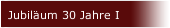 Jubiläum 30 Jahre I